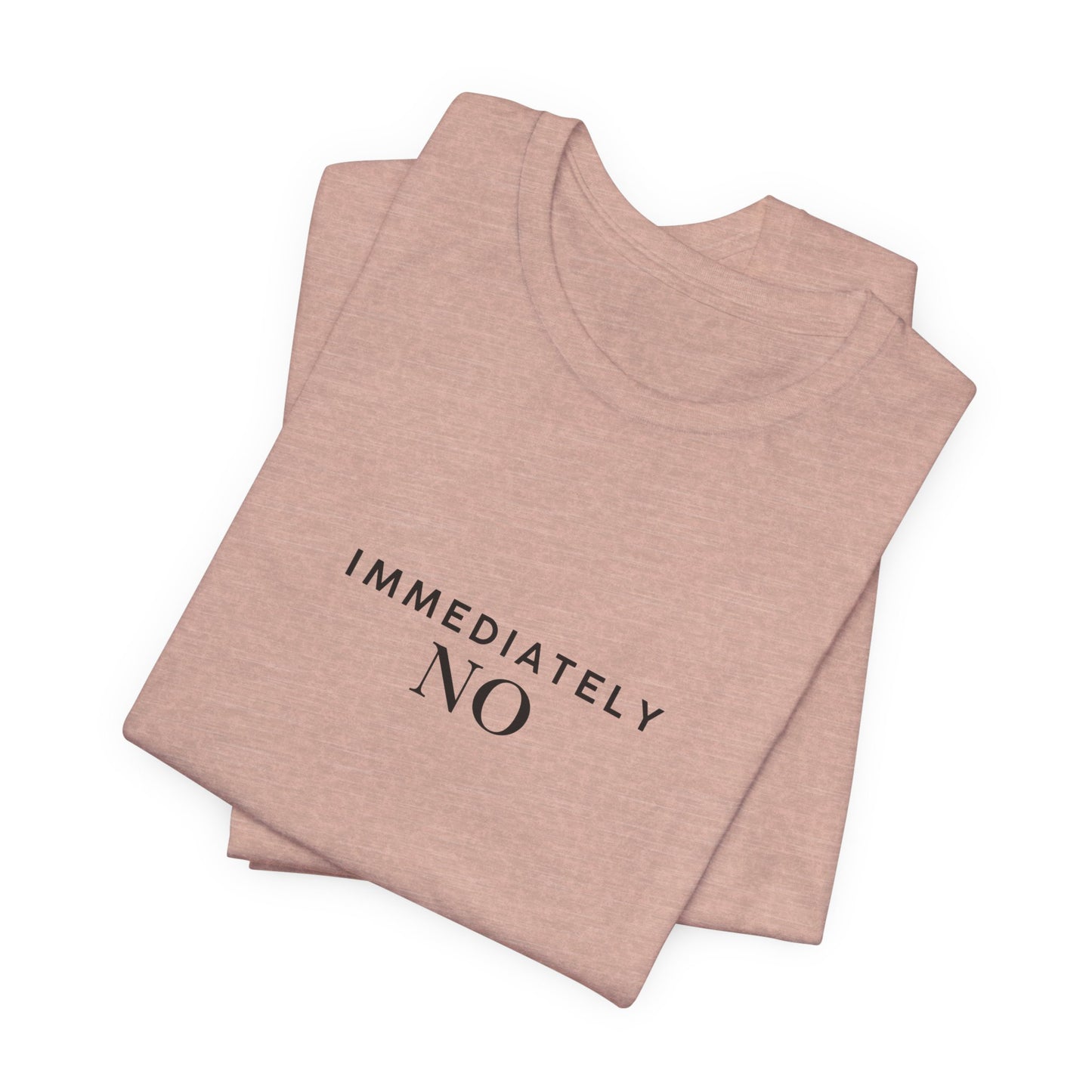 Unisex Jersey Short Sleeve Tee with 'Immediately No' Design, Casual Graphic Tee, Funny Gift for Friends, Everyday Wear, Comfortable T-Shirt
