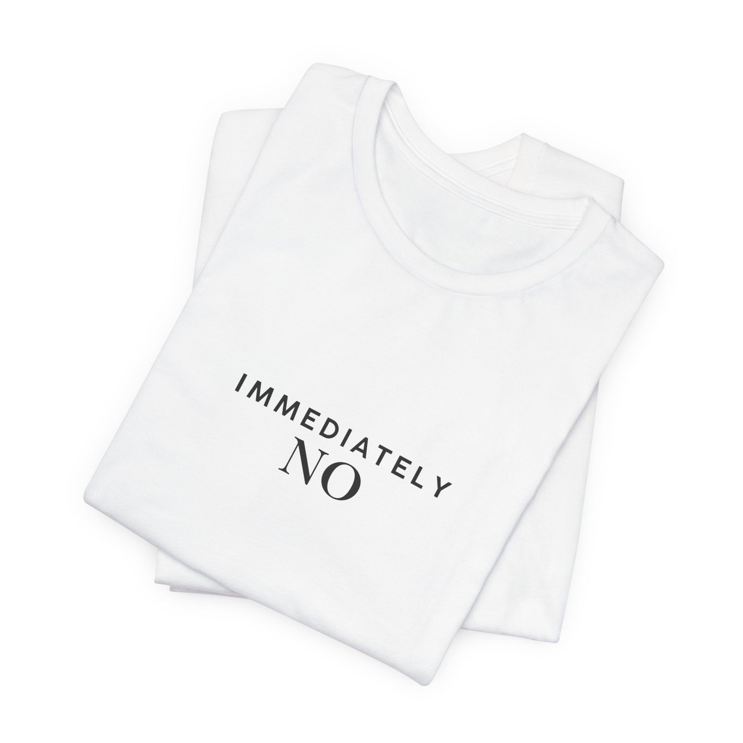 Unisex Jersey Short Sleeve Tee with 'Immediately No' Design, Casual Graphic Tee, Funny Gift for Friends, Everyday Wear, Comfortable T-Shirt