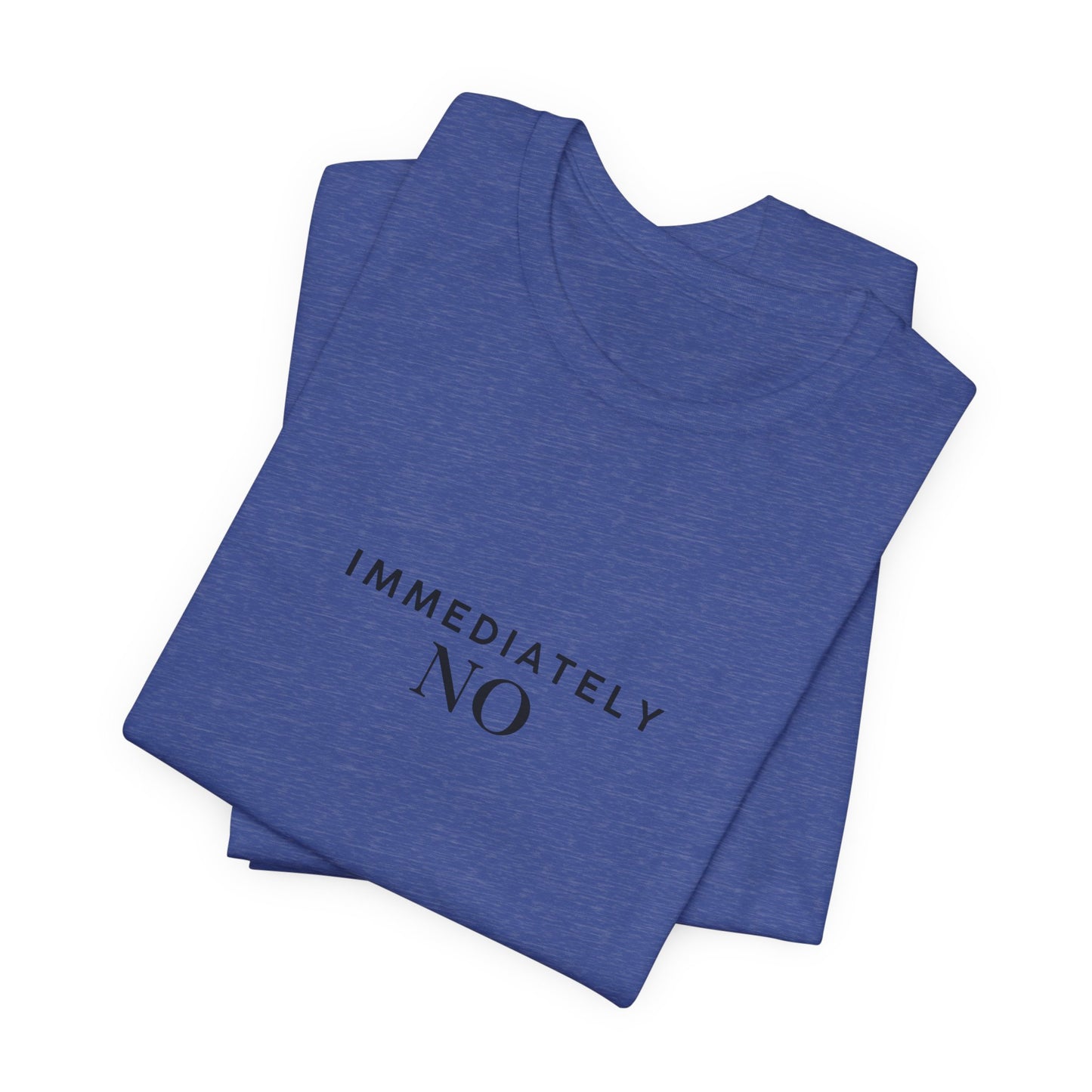 Unisex Jersey Short Sleeve Tee with 'Immediately No' Design, Casual Graphic Tee, Funny Gift for Friends, Everyday Wear, Comfortable T-Shirt