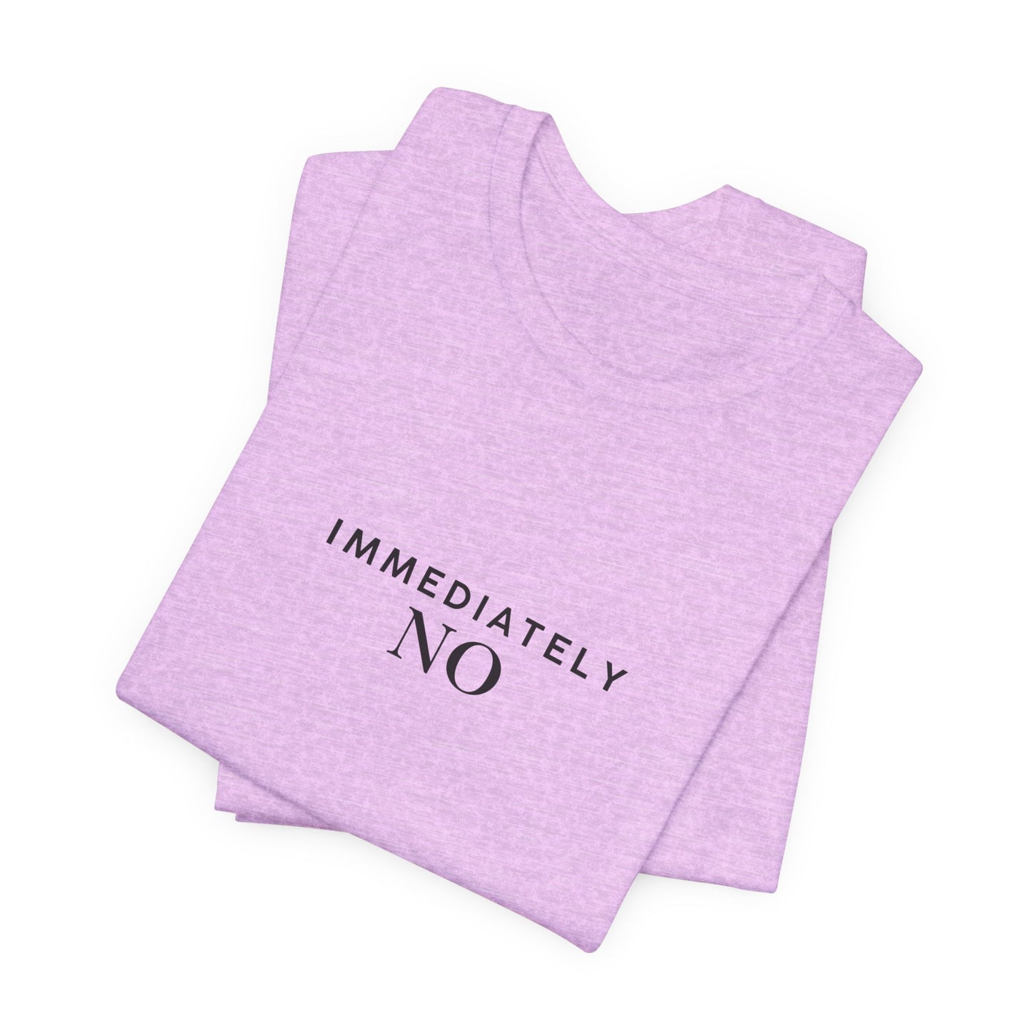 Unisex Jersey Short Sleeve Tee with 'Immediately No' Design, Casual Graphic Tee, Funny Gift for Friends, Everyday Wear, Comfortable T-Shirt